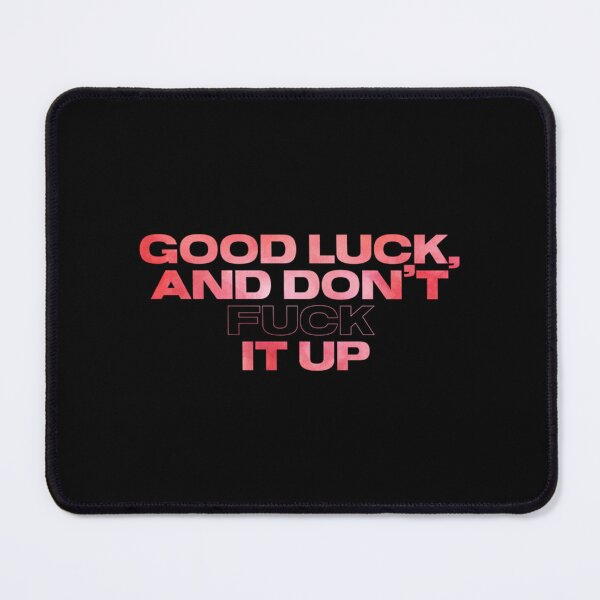 Item preview, Good Luck, and don’t Fuck it Up   designed and sold by JamesDattilo1.