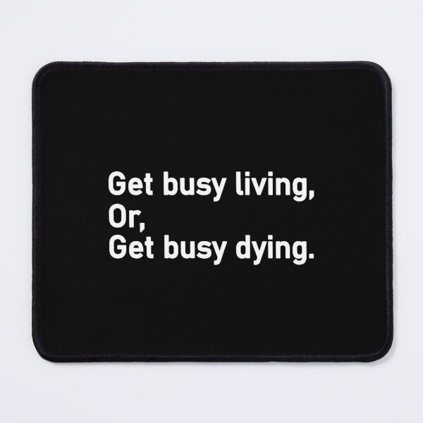 Item preview, Get busy living or get busy dying designed and sold by Housestore.