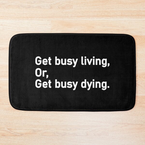 Item preview, Get busy living or get busy dying designed and sold by Housestore.