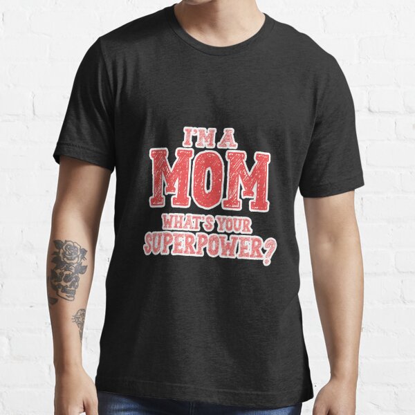 I am Mom That's My Super Power Tshirt, Mom Shirt, Tshirt Wo