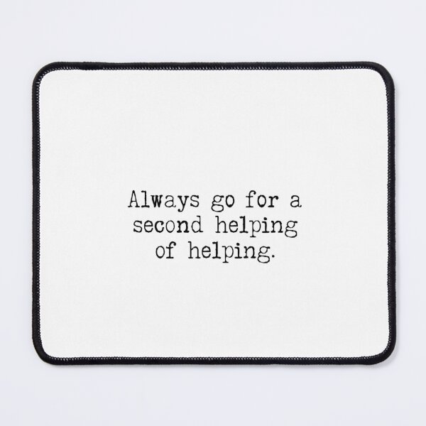 Item preview, Always Go For a Second Helping of Helping designed and sold by rofocreative.