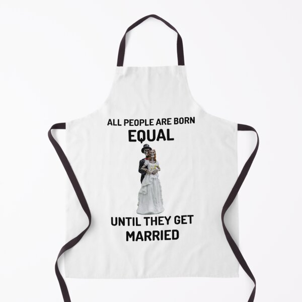Item preview, All people are born equal until they get married designed and sold by Teo13.