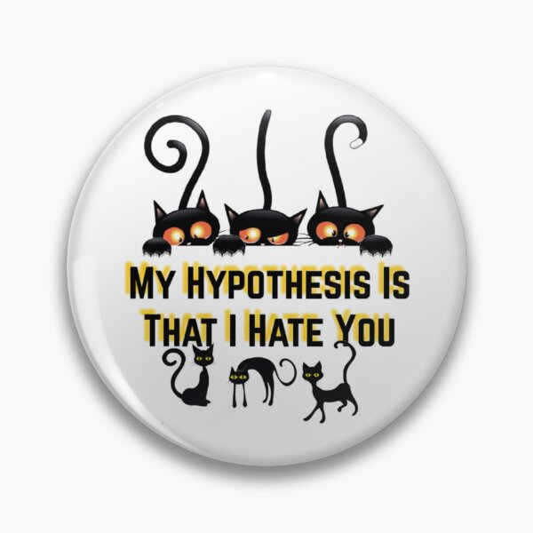 Item preview, My Hypothesis Is That I Hate You   designed and sold by kaliabowman99.