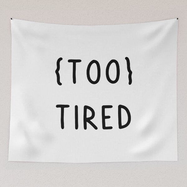 Item preview, too tired designed and sold by safiaraoof.