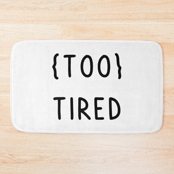 Item preview, too tired designed and sold by safiaraoof.