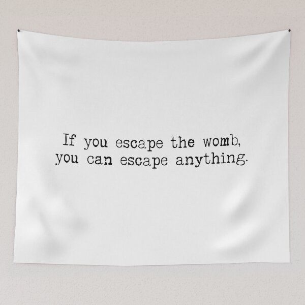 Item preview, If you Escape the Womb, You can Escape Anything designed and sold by rofocreative.