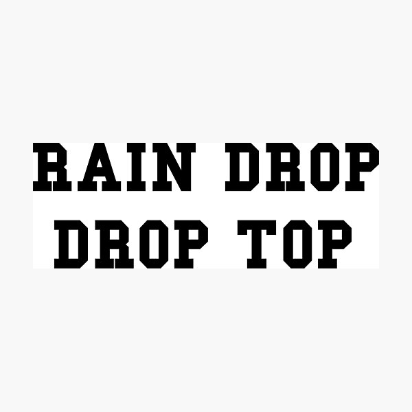 Rain Drop, Drop Top - Black Text Photographic Print