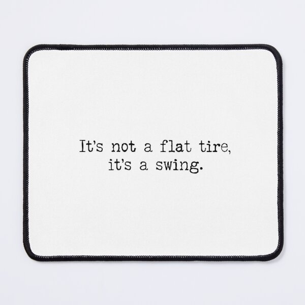 Item preview, It's Not a Flat Tire, It's a Swing designed and sold by rofocreative.