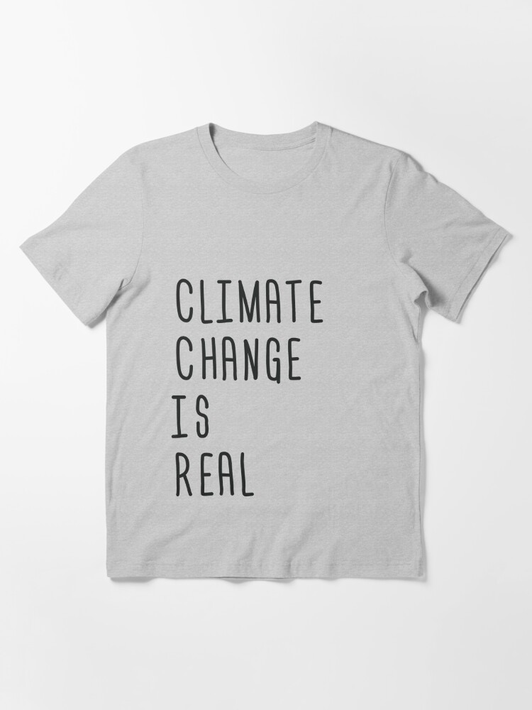 Climate change is real Essential T-Shirt for Sale by KerrisClothes