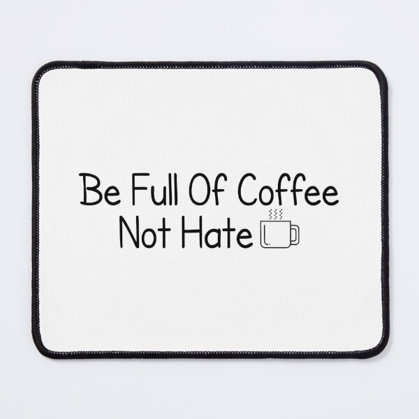 Item preview, Be full of coffee Not Hate - coffee quote designed and sold by MOONINSPIRATION.