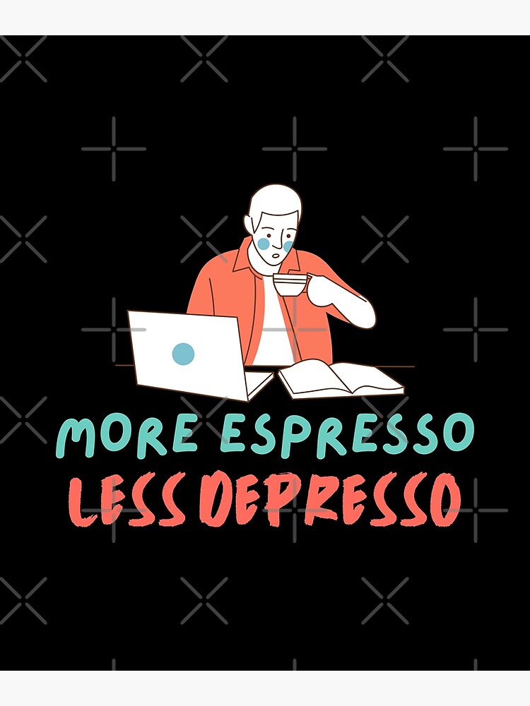 Disover More espresso less depresso - coffee lover, espresso lover, expresso coffee design Premium Matte Vertical Poster