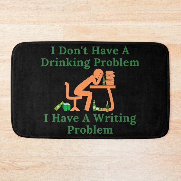 Item preview, I Don't Have A Drinking Problem...Writing Problem designed and sold by TheKnightWriter.