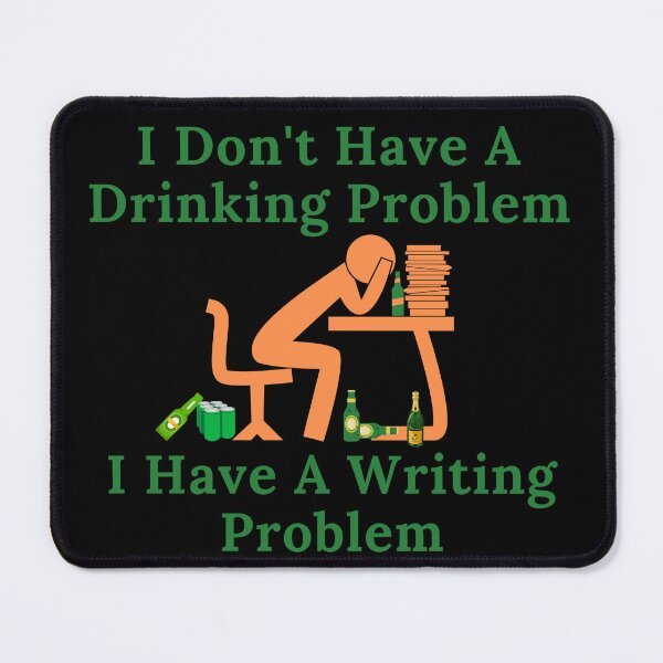 Item preview, I Don't Have A Drinking Problem...Writing Problem designed and sold by TheKnightWriter.