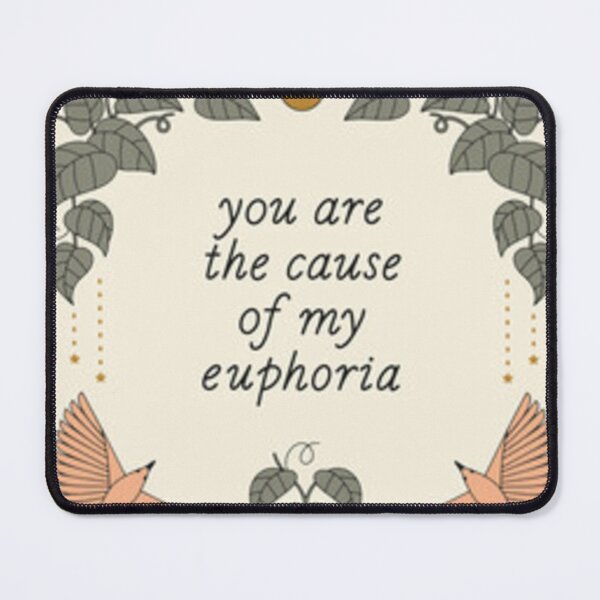 Item preview, you are the cause of my euphoria designed and sold by Dbanksdesign.