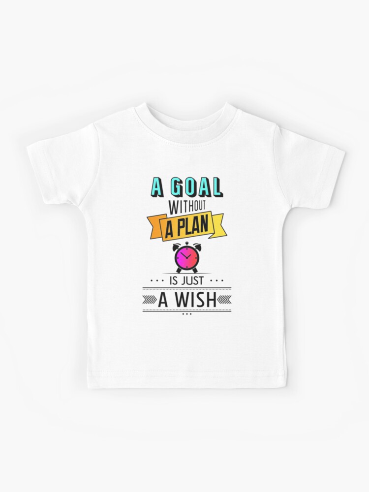 A Goal Without A Plan Is Just A Wish T-Shirt. 100% Cotton Premium
