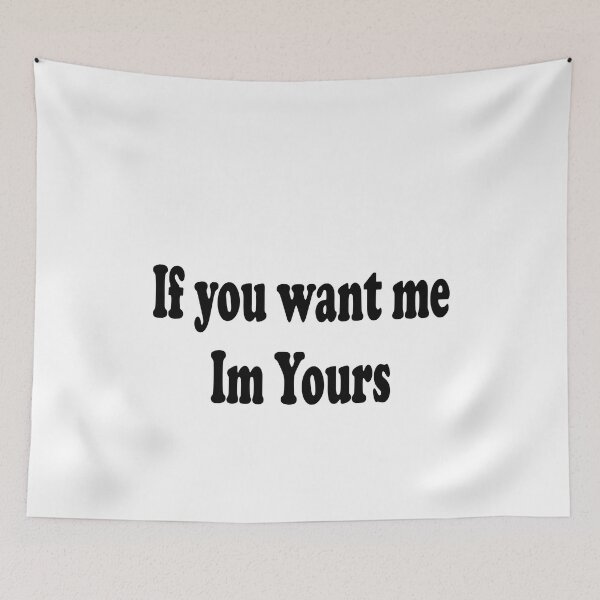 Item preview, If you want me Im yours designed and sold by JohnGrandon.