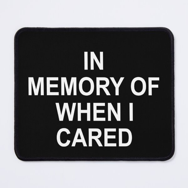 Item preview, In memory of when I cared designed and sold by JohnGrandon.