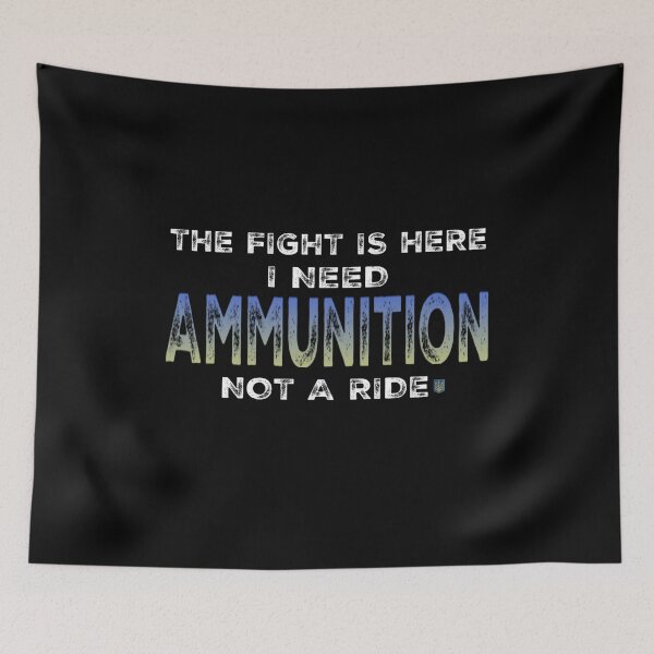 Item preview, The Fight Is Here - I Need Ammunition Not A Ride designed and sold by molamode.