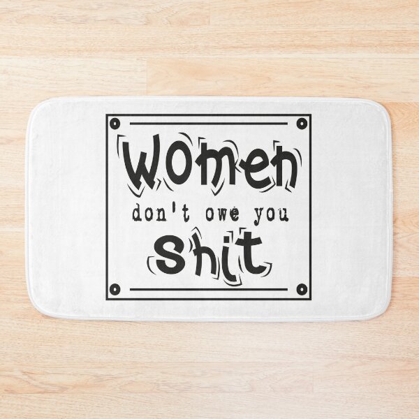 Item preview, women don't owe you shit designed and sold by khalilovitch.