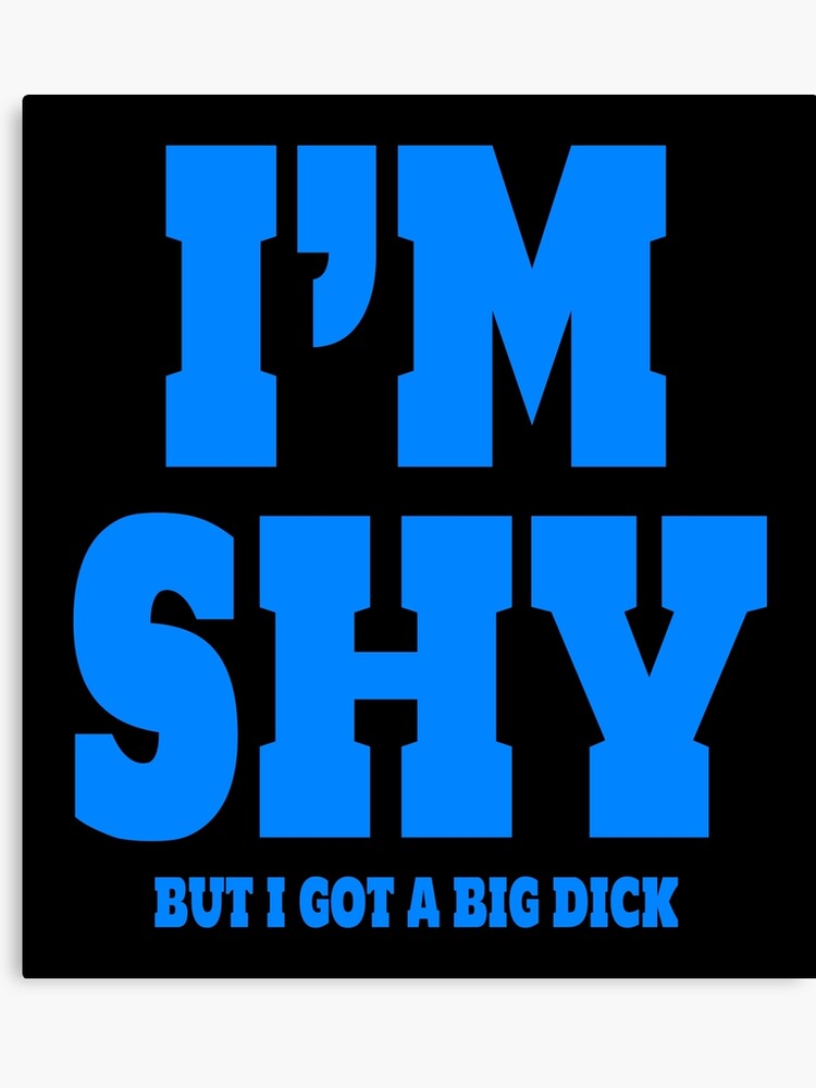 I got a big dick