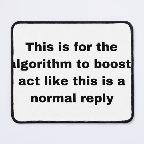 Item preview, this is for the algorithm to boost act like this is a normal reply designed and sold by xteamdesign.