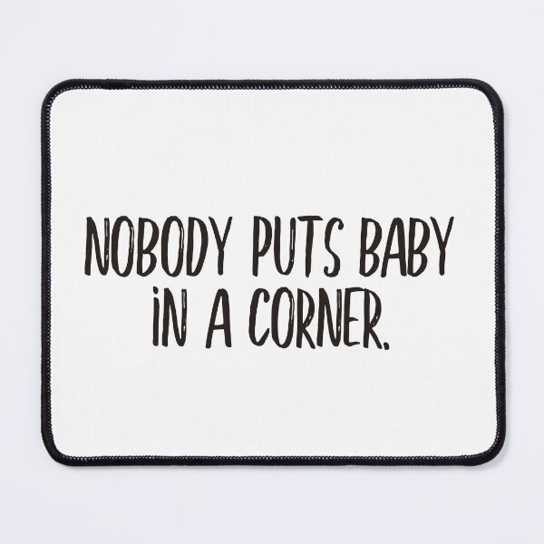 Item preview, Nobody puts baby in a corner (black) designed and sold by didijuca.