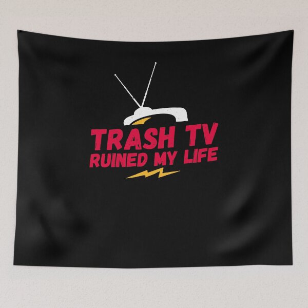 Item preview, Trash TV ruined my life, Trash TV, my life, saying, trash tv designed and sold by rattob.