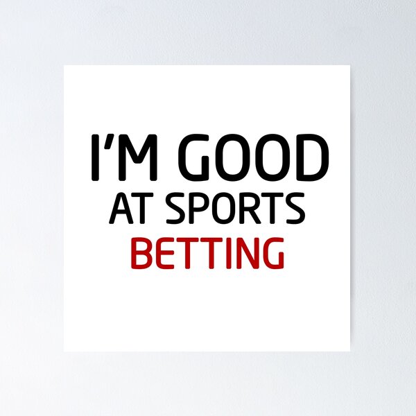 Item preview, I'm Good At Sports Betting designed and sold by Mr Wolf.