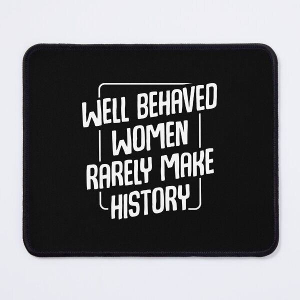 Item preview, Well Behaved Women Rarely Make History Feminism Quotes designed and sold by madisonbau.