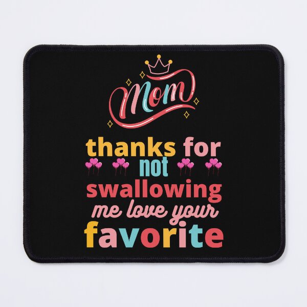 Item preview, mom thanks for not swallowing me love your favorite T-SHIRT designed and sold by bahdsgraphic.