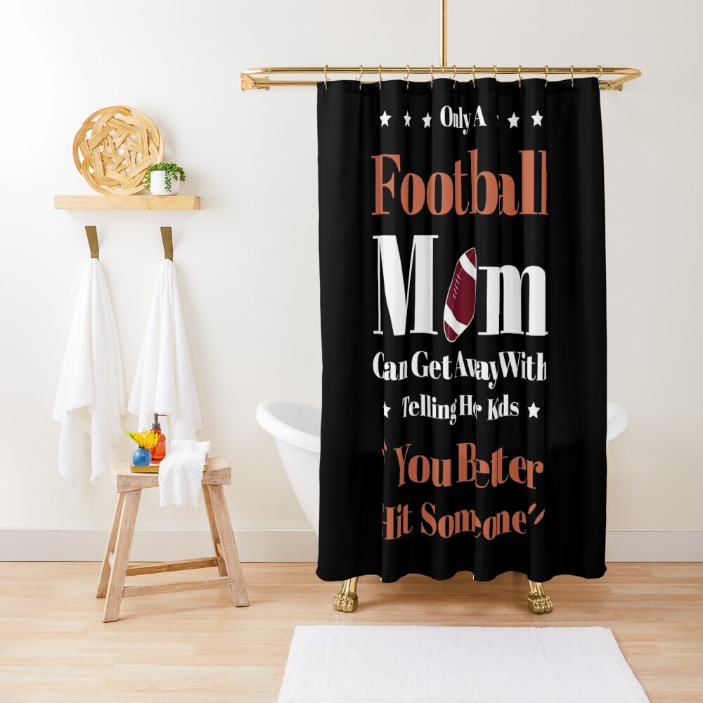 Fashion Only a Football Mom Funny Football lover quotes Shower Curtain CS-XQZYEHP0