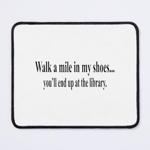Item preview, Walk a mile in my shoes... you'll nd up at the library - for literary lovers  designed and sold by TeesLina.