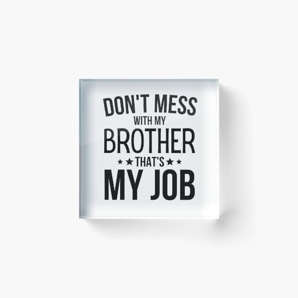 Item preview, Dont Mess With My Brother Thats My Job designed and sold by WALID65.