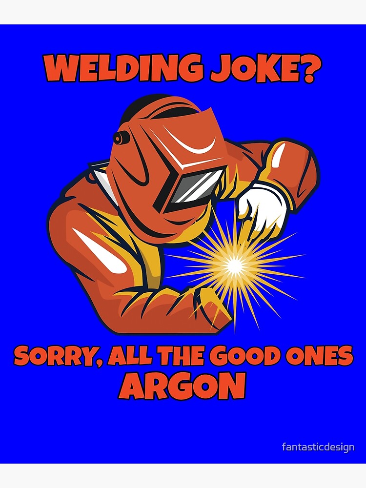 "Welder Occupation Welding Joke? Sorry, All the Good Ones Argon