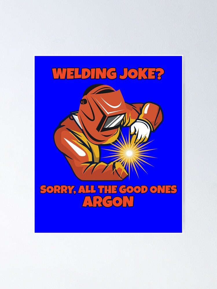 "Welder Occupation Welding Joke? Sorry, All the Good Ones Argon