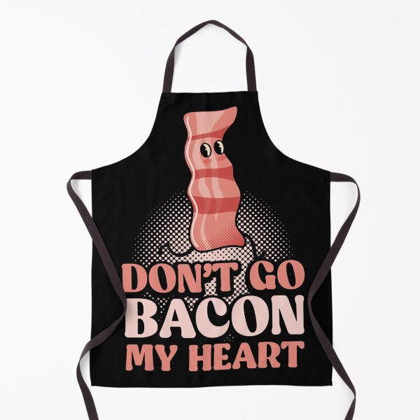 Item preview, Dont Go Breaking My Heart, Dont Go Bacon My Heart designed and sold by retrippy.