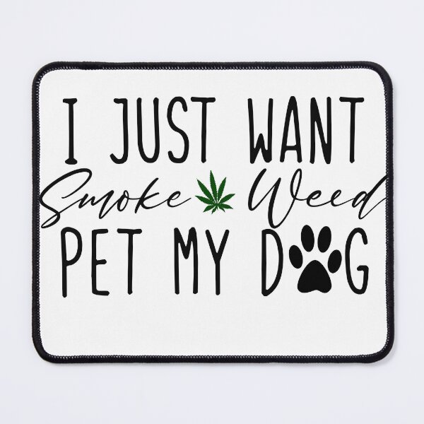 Item preview, I just want to Smoke Weed and Pet my Dog designed and sold by LoriLanier12.
