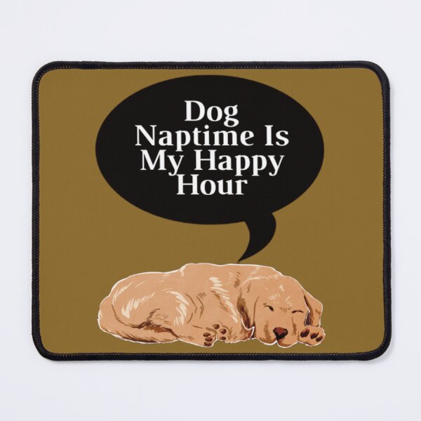 Item preview, Dog Naptime Is My Happy Hour designed and sold by NexaMind Studio.