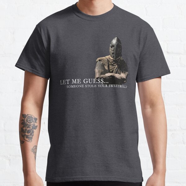 Laissez-moi deviner ... Quelqu'un a volé votre Sweetroll? T-shirt classique