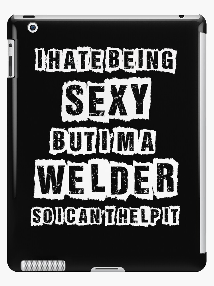 Welding Quotes Stunning Funny Welder Tshirts Welding Quotes IPad Cases Skins By Kimcf Welding Quotes Stunning Funny Welder Tshirts Welding Quotes IPad Cases Skins By Kimcf