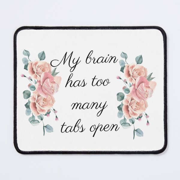 Item preview, The brain has too many tabs open Funny Saying Gift for Girlfriend with Flowers Background, Floral Graphic illustration Idea for Ladies Sticker designed and sold by serenity sahara.