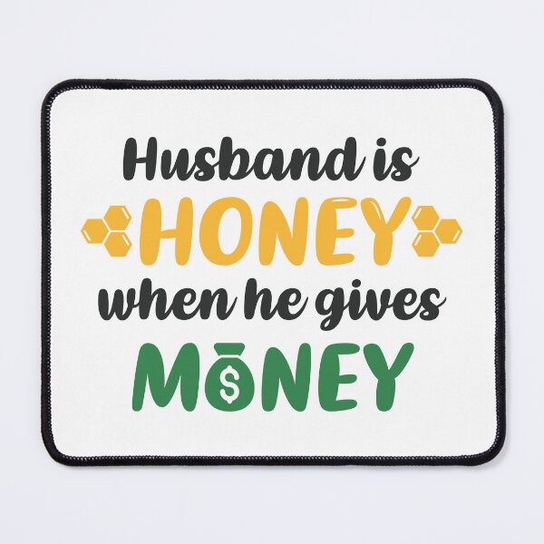 Item preview, Husband is Honey When He Gives Money (Colors) designed and sold by FilipeFerreira.