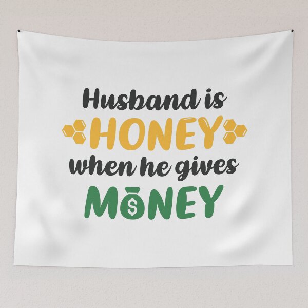 Item preview, Husband is Honey When He Gives Money (Colors) designed and sold by FilipeFerreira.