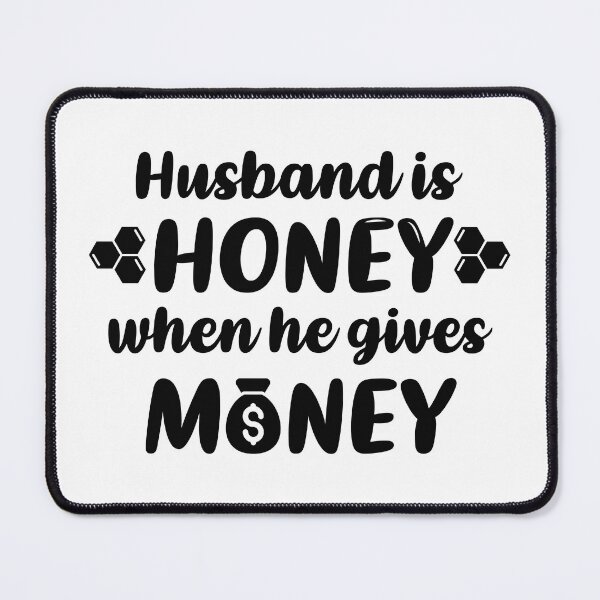 Item preview, Husband is Honey When He Gives Money (Black) designed and sold by FilipeFerreira.