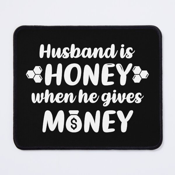 Item preview, Husband is Honey When He Gives Money (White) designed and sold by FilipeFerreira.
