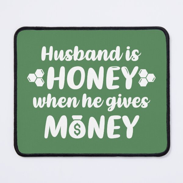 Item preview, Husband is Honey When He Gives Money (Green BG) designed and sold by FilipeFerreira.