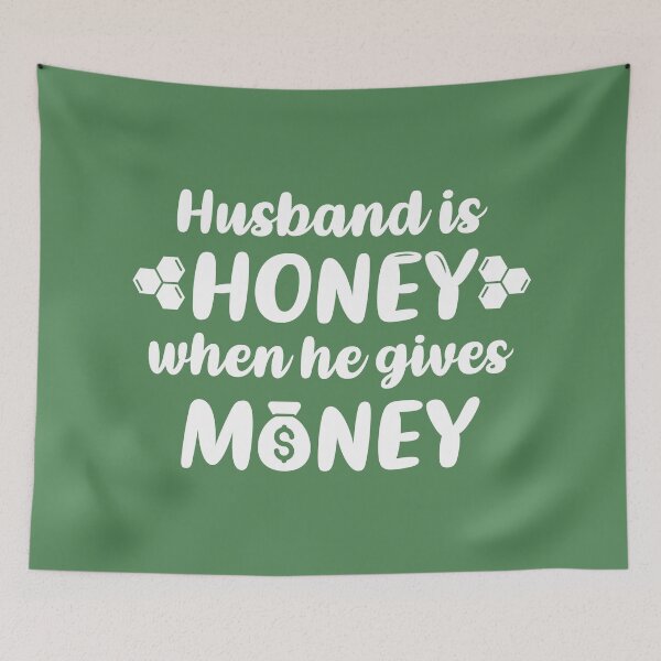 Item preview, Husband is Honey When He Gives Money (Green BG) designed and sold by FilipeFerreira.