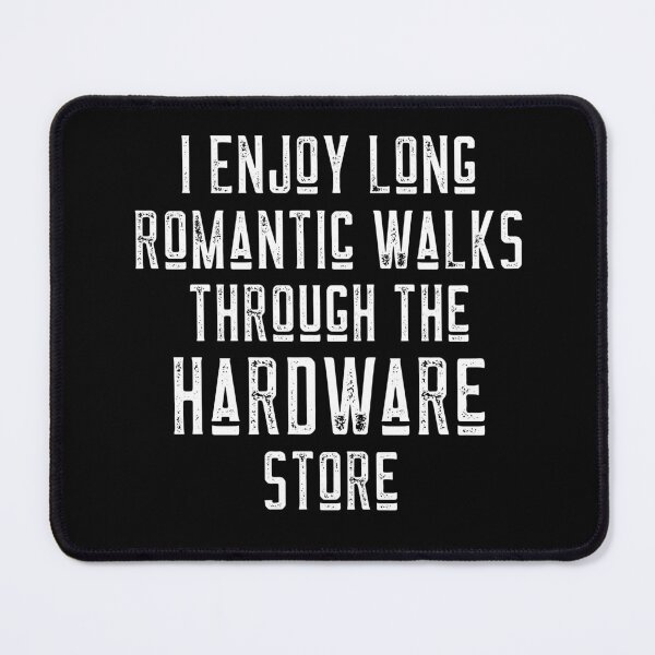 Item preview, I Enjoy Long Romantic Walks Through The Hardware Store designed and sold by LadySaltwater.