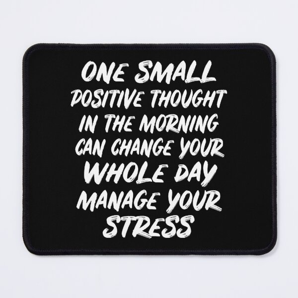Item preview, One Small Positive Thought In The Morning Can Change Your Whole Day - Stress Management designed and sold by Social-Equality.