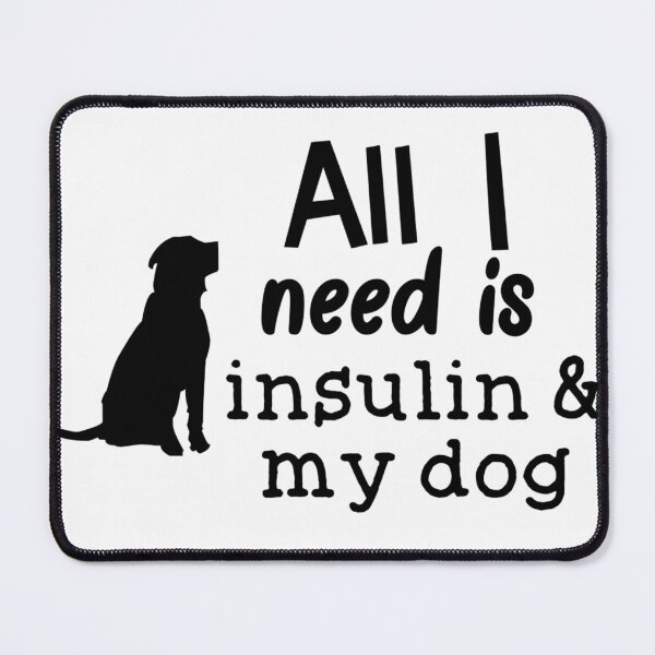 Item preview, All I Need is Insulin and My Dog designed and sold by CatGirl101.